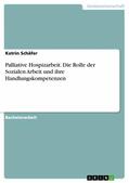 Schäfer |  Palliative Hospizarbeit. Die Rolle der Sozialen Arbeit und ihre Handlungskompetenzen | eBook | Sack Fachmedien