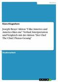 Klugesherz |  Joseph Beuys' Aktion "I like America and America likes me". Verlauf, Interpretation und Vergleich mit der Aktion "Der Chef The Chief. Fluxus Gesang" | eBook | Sack Fachmedien
