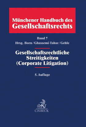 Born / Ghassemi-Tabar / Gehle | Münchener Handbuch des Gesellschaftsrechts Band 7: Gesellschaftsrechtliche Streitigkeiten (Corporate Litigation) | Buch | sack.de