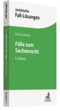 Koch / Löhnig |  Fälle zum Sachenrecht | Buch |  Sack Fachmedien