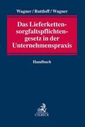 Wagner / Ruttloff / Wagner |  Das neue Lieferkettensorgfaltspflichtengesetz in der Unternehmenspraxis | Buch |  Sack Fachmedien