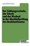 Lippe / Fischer / Rehder |  Der Zahlungsverkehr, der Scheck und der Wechsel in der Abschlußprüfung des Bankkaufmanns | Buch |  Sack Fachmedien