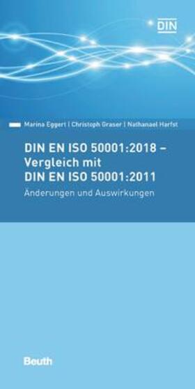 Eggert / Graser / Harfst | DIN EN ISO 50001:2018 - Vergleich mit DIN EN ISO 50001:2011, Änderungen und Auswirkungen | Buch | sack.de