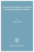 Wulff |  Theorien und Dogmen als Ursachen wirtschaftspolitischer Probleme. | Buch |  Sack Fachmedien