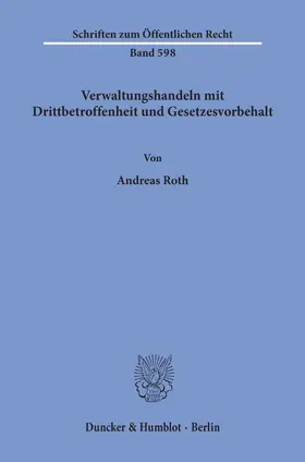 Roth |  Verwaltungshandeln mit Drittbetroffenheit und Gesetzesvorbehalt. | Buch |  Sack Fachmedien