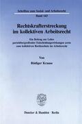 Krause |  Rechtskrafterstreckung im kollektiven Arbeitsrecht. | Buch |  Sack Fachmedien