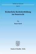 Barth |  Richterliche Rechtsfortbildung im Steuerrecht. | Buch |  Sack Fachmedien