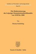 Keiderling |  Die Modernisierung des Leipziger Kommissionsbuchhandels von 1830 bis 1888. | Buch |  Sack Fachmedien