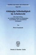 Frantzioch |  Abhängige Selbständigkeit im Arbeitsrecht. | Buch |  Sack Fachmedien
