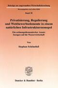 Schönefuß |  Privatisierung, Regulierung und Wettbewerbselemente in einem natürlichen Infrastrukturmonopol. | Buch |  Sack Fachmedien