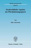 Ackermann |  Strafrechtliche Aspekte des Pferdeleistungssports | Buch |  Sack Fachmedien