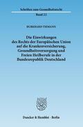 Tiemann |  Die Einwirkungen des Rechts der Europäischen Union auf die Krankenversicherung, Gesundheitsversorgung und Freien Heilberufe in der Bundesrepublik Deutschland | Buch |  Sack Fachmedien