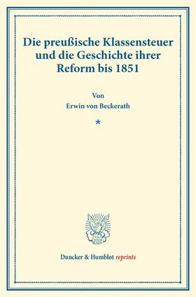 Beckerath | Die preußische Klassensteuer und die Geschichte ihrer Reform bis 1851. | Buch | sack.de