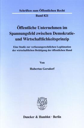 Gersdorf | Öffentliche Unternehmen im Spannungsfeld zwischen Demokratie- und Wirtschaftlichkeitsprinzip. | E-Book | sack.de