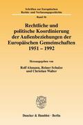 Ahmann / Walter / Schulze |  Rechtliche und politische Koordinierung der Außenbeziehungen der Europäischen Gemeinschaften 1951 - 1992 | eBook | Sack Fachmedien