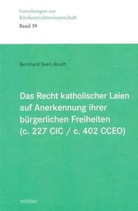 Anuth |  Das Recht katholischer Laien auf Anerkennung ihrer  bürgerlichen Freiheiten (c. 227 CIC / c. 402 CCEO) | Buch |  Sack Fachmedien