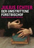 Leng / Schneider / Weidmann |  Julius Echter 1573 - 1617. Der umstrittene Fürstbischof | Buch |  Sack Fachmedien