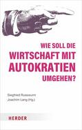 Russwurm / Lang |  Wie soll die Wirtschaft mit Autokratien umgehen? | eBook | Sack Fachmedien