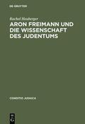 Heuberger |  Aron Freimann und die Wissenschaft des Judentums | Buch |  Sack Fachmedien