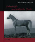 Guttmann |  Liebesbriefe um arabische Pferde | Buch |  Sack Fachmedien