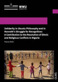 Okafor |  Solidarity in Ubuntu Philosophy and in Honneth's Struggle for Recognition: A Contribution to the Resolution of Ethnic and Religious Conflicts in Nigeria | Buch |  Sack Fachmedien