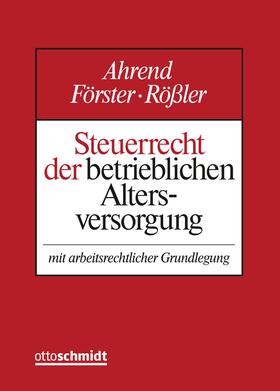 Ahrend/Förster/Rößler | Steuerrecht der betrieblichen Altersversorgung, ohne Fortsetzungsbezug | Loseblattwerk | sack.de