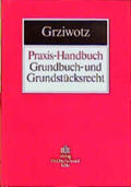 Grziwotz |  Praxis-Handbuch Grundbuch- und Grundstücksrecht | Buch |  Sack Fachmedien