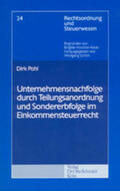 Pohl |  Unternehmensnachfolge durch Teilungsanordnung und Sondererbfolge im Einkommensteuerrecht | Buch |  Sack Fachmedien