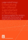 Kolhoff |  Entwicklung der offenen Jugendarbeit in Wolfsburg | Buch |  Sack Fachmedien