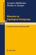 Tserpes / Mukherjea |  Measures on Topological Semigroups: Convolution Products and Random Walks | Buch |  Sack Fachmedien
