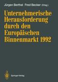 Becker / Berthel |  Unternehmerische Herausforderung durch den Europäischen Binnenmarkt 1992 | Buch |  Sack Fachmedien