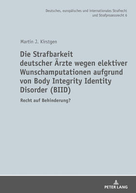 Kirstgen | Die Strafbarkeit deutscher Ärzte wegen elektiver Wunschamputationen aufgrund von Body Integrity Identity Disorder (BIID) | Buch | sack.de