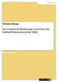 Berger |  Die touristische Bedeutung von Events. Die Fußball Weltmeisterschaft 2006 | eBook | Sack Fachmedien
