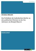 Albrecht |  Das Verhältnis der katholischen Kirche zu den politischen Parteien in der Ära Adenauer am Beispiel Bayern | eBook | Sack Fachmedien