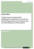 Müller |  Tätigkeitsmuster hauptamtlich pädagogischer Mitarbeiter in der EB und Entwicklungstendenzen ihrer Bedeutung der Weiterbildung der Weiterbildner | eBook | Sack Fachmedien
