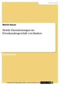 Bauer |  Mobile Dienstleistungen im Privatkundengeschäft von Banken | eBook | Sack Fachmedien
