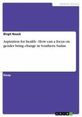 Noack |  Aspiration for health - How can a focus on gender bring change in Southern Sudan | eBook | Sack Fachmedien