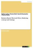 Lacher / Roth / Schumacher |  Business Report Microsoft Xbox. Marketing concept and strategy | eBook | Sack Fachmedien