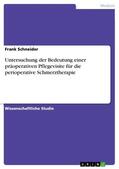 Schneider |  Untersuchung der Bedeutung einer präoperativen Pflegevisite für die perioperative Schmerztherapie | eBook | Sack Fachmedien