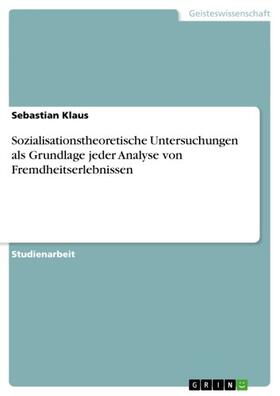 Klaus | Sozialisationstheoretische Untersuchungen als Grundlage jeder Analyse von Fremdheitserlebnissen | E-Book | sack.de