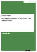 Becker |  Ingeborg Bachmanns 'An die Sonne': Lob- oder Klagelied? | eBook | Sack Fachmedien