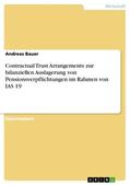 Bauer |  Contractual Trust Arrangements zur bilanziellen Auslagerung von Pensionsverpflichtungen im Rahmen von IAS 19 | eBook | Sack Fachmedien