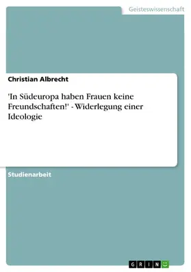 Albrecht |  'In Südeuropa haben Frauen keine Freundschaften!' - Widerlegung einer Ideologie | eBook | Sack Fachmedien