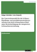 Schröder / Stojanik |  Ein Unterrichtsmodell für die 8. Klasse - Handlungs- und produktionsorientiertes Arbeiten mit dem Gebrauchstext Brief unter Berücksichtigung der integrierten Gebrauchstexterziehung | eBook | Sack Fachmedien