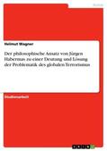 Wagner |  Der philosophische Ansatz von Jürgen Habermas zu einer Deutung und Lösung der Problematik des globalen Terrorismus | Buch |  Sack Fachmedien