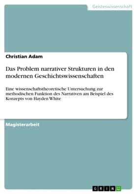 Adam |  Das Problem narrativer Strukturen in den modernen Geschichtswissenschaften | Buch |  Sack Fachmedien