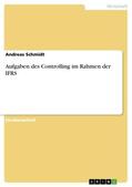 Schmidt |  Aufgaben des Controlling im Rahmen der IFRS | Buch |  Sack Fachmedien