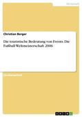 Berger |  Die touristische Bedeutung von Events. Die Fußball Weltmeisterschaft 2006 | Buch |  Sack Fachmedien