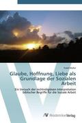 Müller |  Glaube, Hoffnung, Liebe als Grundlage der Sozialen Arbeit | Buch |  Sack Fachmedien