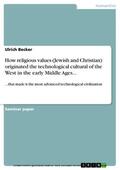 Becker |  How religious values (Jewish and Christian) originated the technological cultural of the West in the early Middle Ages... | eBook | Sack Fachmedien